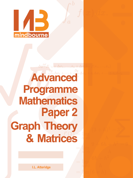 MINDBOURNE ADVANCED PROGRAMME MATHEMATICS E-BOOK GRADE 10-12:- PAPER 2 GRAPH THEORY AND MATRICES (ORANGE)