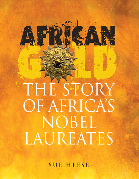 AFRICAN GOLD: THE STORY OF AFRICA'S NOBEL LAUREATES (Library)