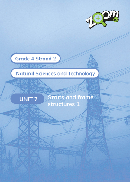 Natural Sciences and Technology Grade 4 Term 2 Unit 7 Struts and frame structures 1
