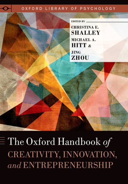 The ^AOxford Handbook of Creativity, Innovation, and Entrepreneurship