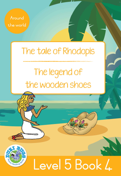 DUZI BUGS: YELLOW LEVEL 5: BOOK 4: THE TALE OF RHODOPIS | THE LEGEND OF THE WOODEN SHOES (Library)