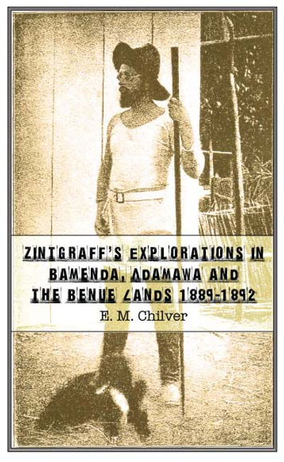 Zintgraff�s Explorations in Bamenda, Adamawa and the Benue Lands 1889�1892
