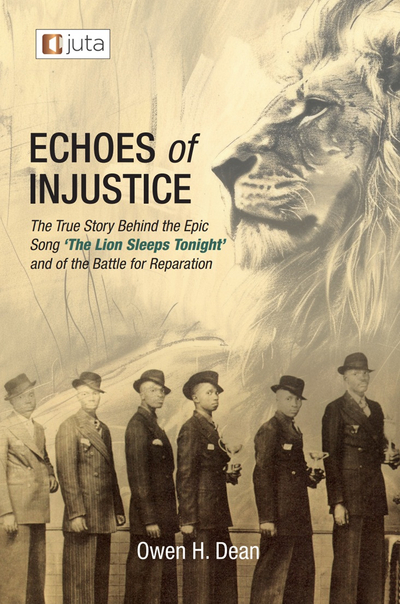 Echoes of Injustice: The True Story Behind the Epic Song "The Lion Sleeps Tonight" and of the Battle for Reparation
