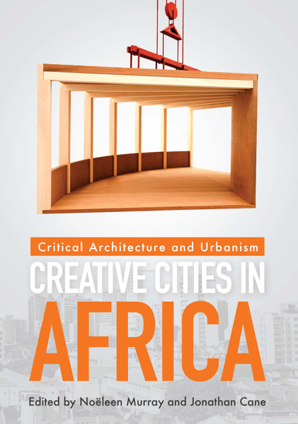 Creative Cities in Africa: Critical Architecture and Urbanism