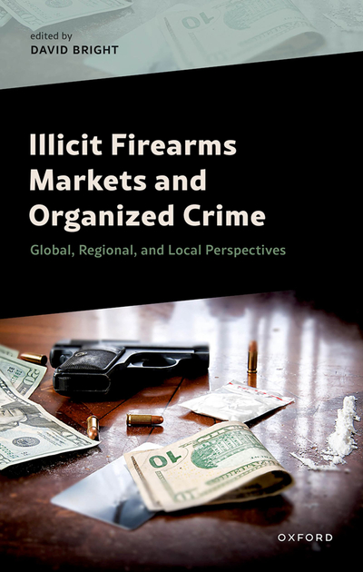 Illicit Firearms Markets and Organized Crime