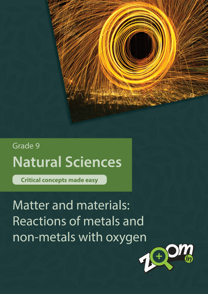 Natural Sciences  Grade 9 Topic 4: Matter and materials: Reactions of metals and non-metals with oxygen. Visually rich, interactive content with fun activites and language support.