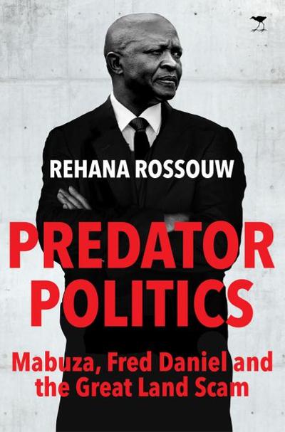 Predator Politics: Mabuza, Fred Daniel and the Great Land Scam