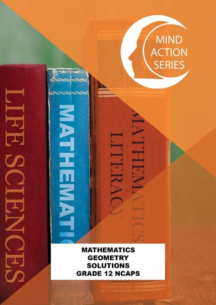 MIND ACTION SERIES Mathematics Gr 12 Geometry Workbook Solutions NCAPS (2020) PDF (1 year licence) (9781776116393)