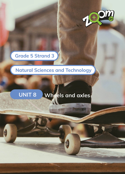 Natural Sciences and Technology Grade 5 Term 3 Unit 8 Wheels and axles