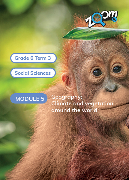 Social Sciences Grade 6 Term 3 Module 5 Geography: Climate and vegetation around the world