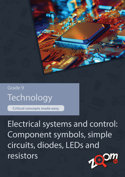 Technology Grade 9 Topic 6: Electrical systems and control: Component symbols, simple circuits, diodes, LEDs and resistors. Visually rich, interactive content with fun activites and language support.