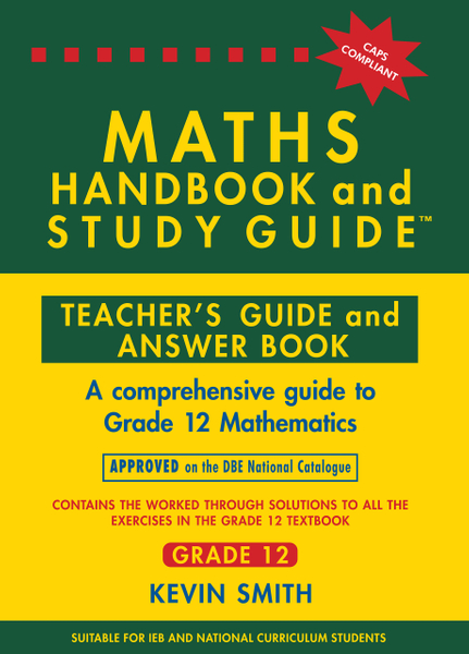 Maths Handbook & Study Guide Grade 12: Teacher’s Guide and Answer Book_1Yr Licence