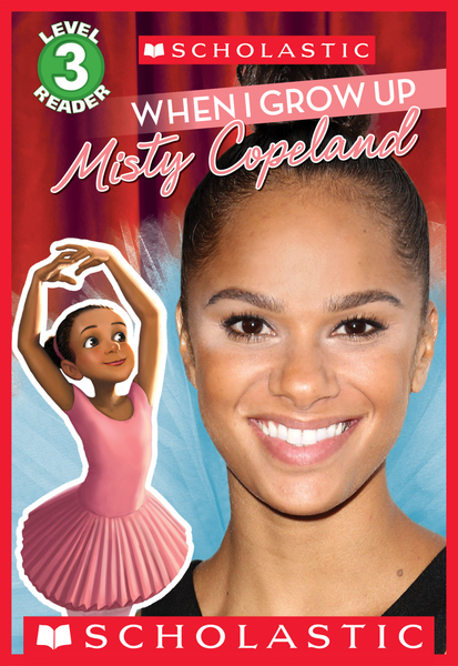 When I Grow Up: Misty Copeland (Scholastic Reader, Level 3)