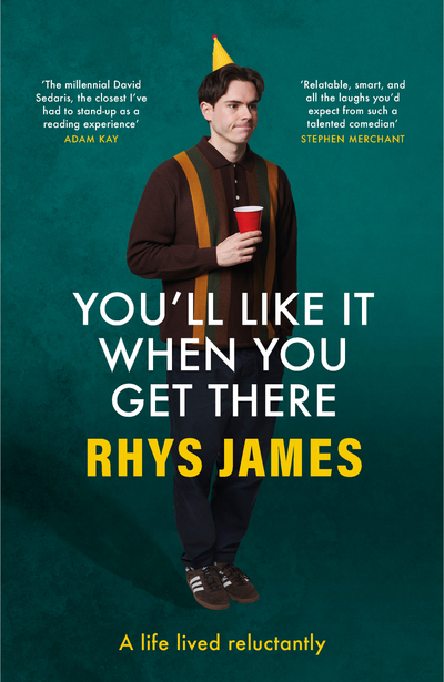 You'll Like It When You Get There: A Life Lived Reluctantly