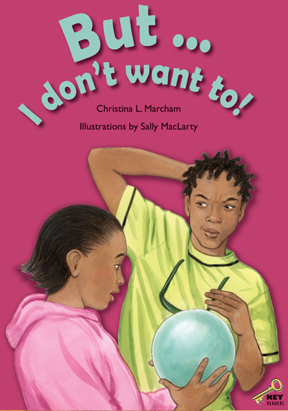 KEY READERS: YELLOW LEVEL: BUT I DON'T WANT TO! (Library)