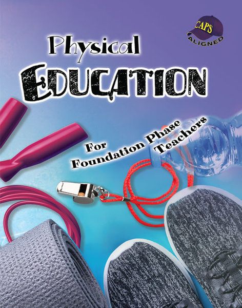 PHYSICAL EDUCATION FOR FOUNDATION PHASE TEACHERS (Library)