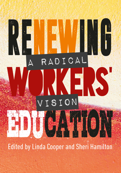 Renewing Workers' Education: A Radical Vision
