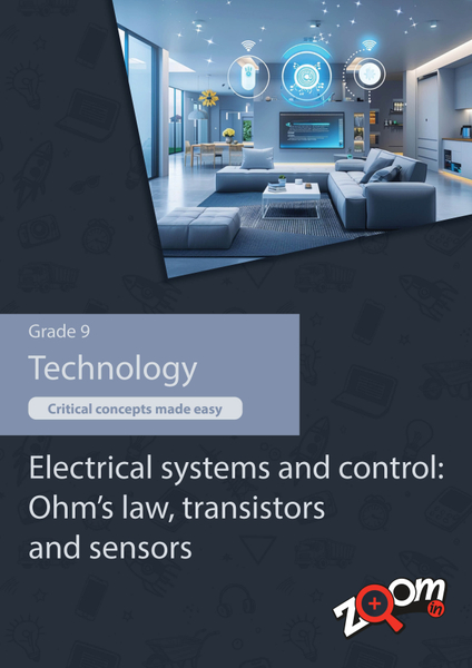 Technology Grade 9 Topic 7: Electrical systems and control: Ohm’s law, transistors and sensors. Visually rich, interactive content with fun activites and language support.