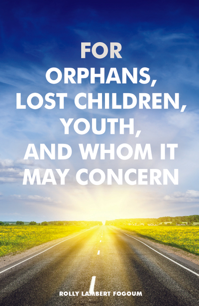 For Orphans, Lost Children, Youth, And Whom It May Concern