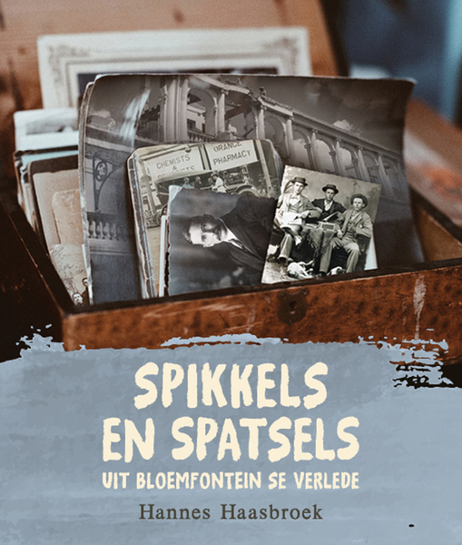 Spikkels en Spatsels uit Bloemfontein se Verlede