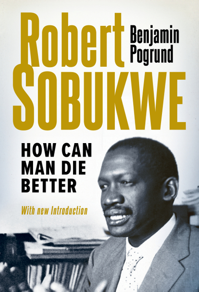 Robert Sobukwe - How can Man Die Better : (New Edition)