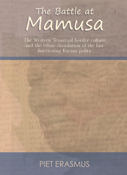 Battle at Mamusa: The Western Transvaal border culture and the ethno-dissolution of the last functioning Korana polity, The