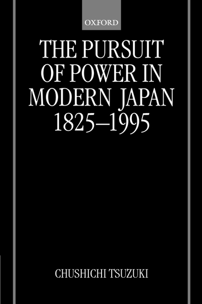 The Pursuit of Power in Modern Japan 1825-1995