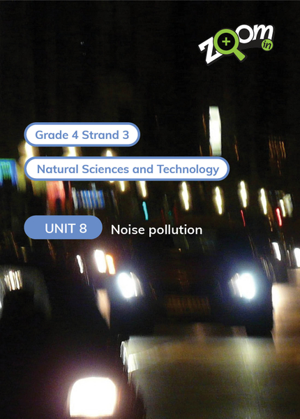 Natural Sciences and Technology Grade 4 Term 3 Unit 8 Noise pollution