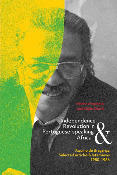 Aquino de Braganca: Indpendence and Revolution in Portuguese-speaking Africa