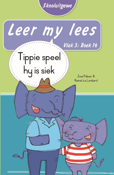 Leer my lees (Vlak 3 Boek 14): Tippie speel hy is siek (Skooluitgawe)