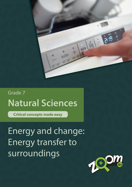 Natural Sciences  Grade 7 Topic 9: Energy and change: Energy transfer to surroundings. Visually rich, interactive content with fun activites and language support.