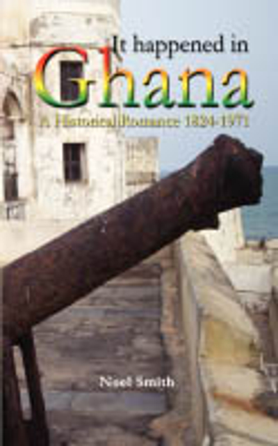 It Happened in Ghana. A Historical Romance 1824-1971