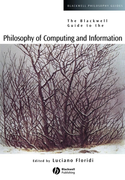 BLACKWELL GUIDE TO THE PHILOSOPHY OF COMPUTING AND INFORMATION