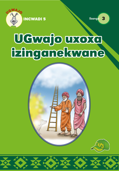 E UGWAJO GRADED READERS GR 3 BK 5 UGWAJO UXOXA IZINGANEKWANE