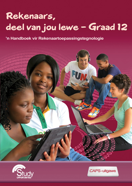 Rekenaars deel van jou lewe - Graad 12 - 'n Handboek vir Rekenaartoepassingstegnologie