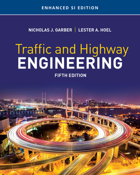 TRAFFIC AND HIGHWAY ENGINEERING, ENHANCED SI EDITION