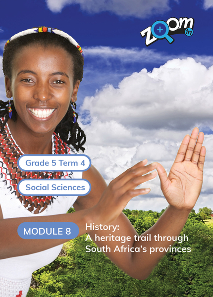 Social Sciences Grade 5 Term 4 Module 8 History: A heritage trail through South Africa's provinces