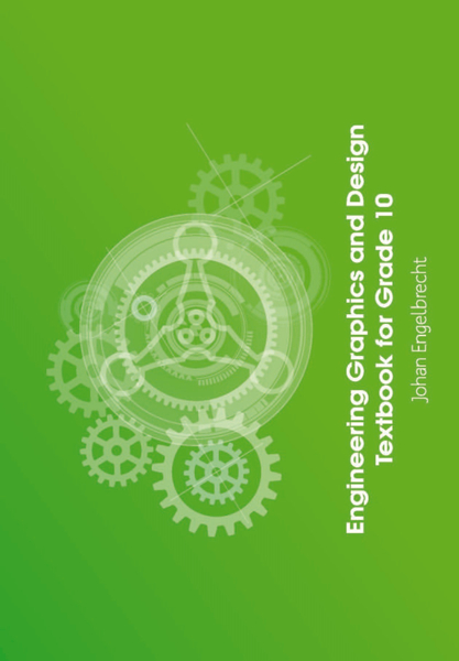 Engineering Graphics and Design Textbook for Grade 10 - CAPS