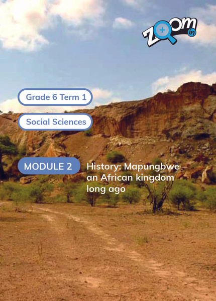 Social Sciences Grade 6 Term 1 Module 2 Module 2: Mapungubwe - an African kingdom long ago