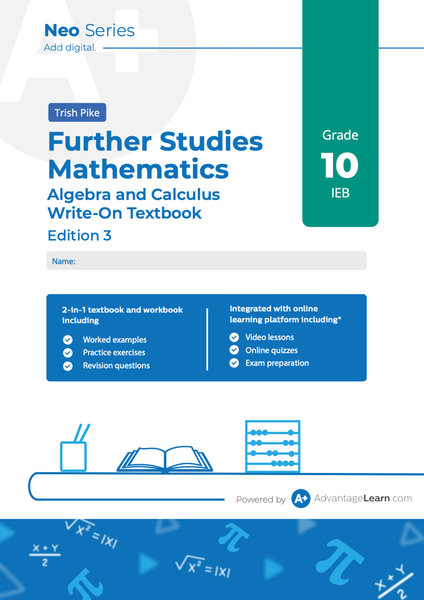Advantage Learn Neo Series Further Studies Mathematics Algebra and Calculus Grade 10 IEB Write-on Textbook Edition 3 eBook
