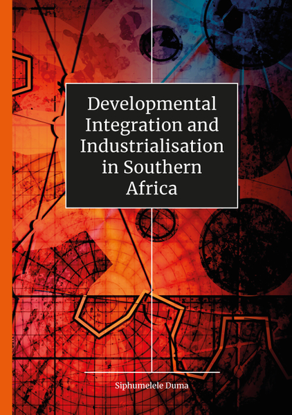 Developmental Integration and Industrialisation in Southern Africa