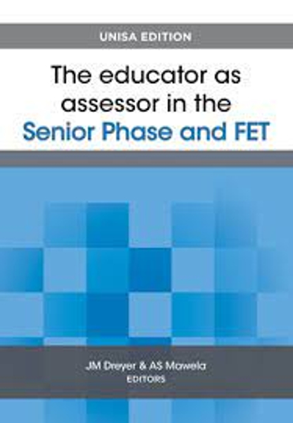 Educator as assessor in the Senior Phase and FET; The; Unisa