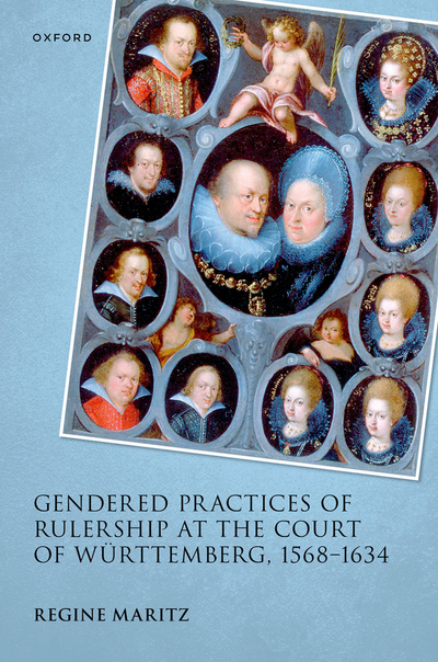 Gendered Practices of Rulership at the Court of Württemberg, 1568–1634