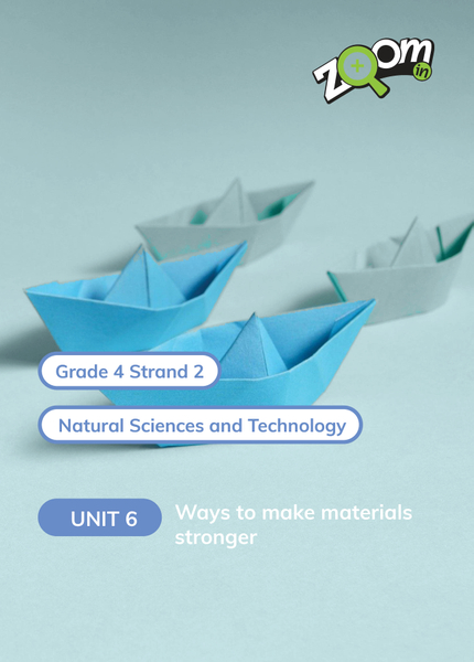 Natural Sciences and Technology Grade 4 Term 2 Unit 6 Ways to make materials stronger