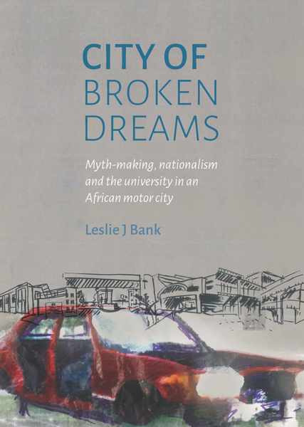 City of Broken Dreams: Myth-making, Nationalism and the University of an African Motor City