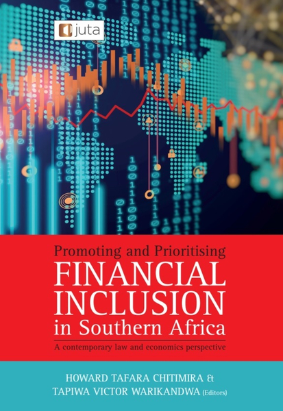 Promoting and Prioritising Financial Inclusion in Southern Africa: A Contemporary Law and Economics Perspective