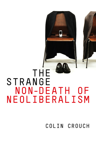 The Strange Non-death of Neo-liberalism