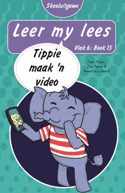 Leer my lees (Vlak 6 Boek 15): Tippie maak ’n video (Skooluitgawe)