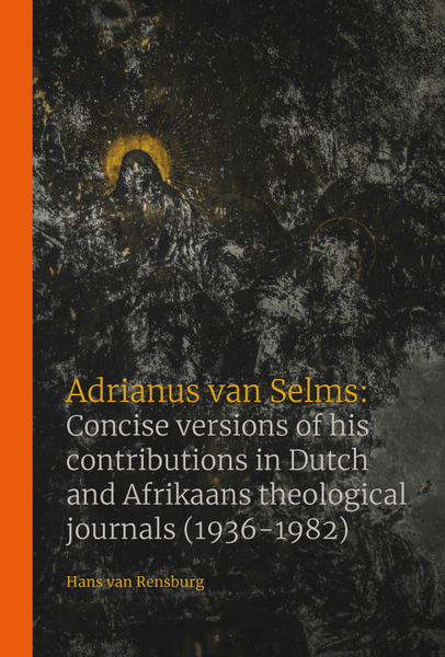 Adrianus van Selms: Concise versions of his contributions in Dutch and Afrikaans theological journals (1936-1982)