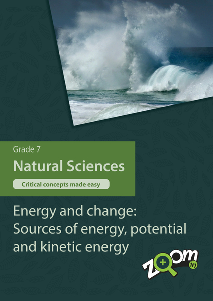 Natural Sciences  Grade 7 Topic 7: Energy and change: Sources of energy, potential and kinetic energy. Visually rich, interactive content with fun activites and language support.